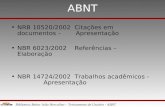 Biblioteca Reitor João Herculino – Treinamento de Usuário - ABNT ABNT •NRB 10520/2002 Citações em documentos – Apresentação •NBR 6023/2002 Referências.