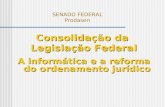 SENADO FEDERAL Prodasen Consolidação da Legislação Federal A informática e a reforma do ordenamento jurídico.