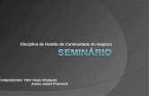 Disciplina de Gestão de Continuidade do Negócio Componentes: Vitor Hugo Marques Jones Jardel Proersch.