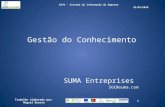 Gestão do Conhecimento SUMA Entreprises SGC@suma.com 1Trabalho elaborado por: Miguel Duarte 0776 - Sistema de Informação da Empresa 25/03/2010.