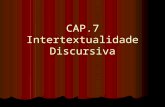 CAP.7 Intertextualidade Discursiva. O que é intertextualidade?  Basicamente, é um diálogo entre textos.  Texto primeiro (protexto ou texto-fonte)