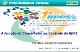 1 Brasília-DF, 13 de novembro de 2013 Por Otoni Gonçalves Guimarães A Função do Conselheiro no Controle do RPPS.