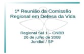 1ª Reunião da Comissão Regional em Defesa da Vida Regional Sul 1 – CNBB 26 de julho de 2008 Jundiaí / SP Regional Sul 1 – CNBB 26 de julho de 2008 Jundiaí.