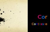 CorContrasteCorContraste. Contrastes de Cor O contraste é um fenómeno com o qual se podem diferenciar cores, atendendo à sua luminosidade ou à cor de.