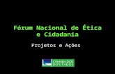 Fórum Nacional de Ética e Cidadania Projetos e Ações.