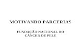 MOTIVANDO PARCERIAS FUNDAÇÃO NACIONAL DO CÂNCER DE PELE.