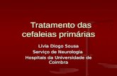 Tratamento das cefaleias primárias Tratamento das cefaleias primárias Lívia Diogo Sousa Serviço de Neurologia Hospitais da Universidade de Coimbra.