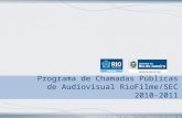 RioFilme Distribuidora de Filmes S.A | Secretaria de Estado de Cultura Programa de Chamadas Públicas de Audiovisual RioFilme/SEC 2010-2011.