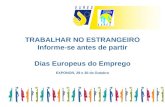 TRABALHAR NO ESTRANGEIRO Informe-se antes de partir Dias Europeus do Emprego EXPONOR, 29 e 30 de Outubro.