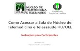 Como Acessar a Sala do Núcleo de Telemedicina e Telessaúde HU/UEL Instruções para Participantes NTT/HU/UEL