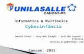 Informática e Multimeios Cyberinfância Jamile Coser - Jorgiane Longhi - Letícia Uequed - Priscila leticia_sisa@hotmail.com Canoas, 2011.