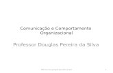 Comunicação e Comportamento Organizacional Professor Douglas Pereira da Silva 1DPS Com Comp Org 8ª Aula 2014.1 Final.