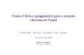 Como é feito o prognóstico para a estação chuvosa no Ceará Como é feito o prognóstico para a estação chuvosa no Ceará FUNCEME / IRI-Univ. Columbia / Univ.