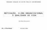 MOTIVAÇÃO, CLIMA ORGANIZACIONAL E QUALIDADE DE VIDA Outubro 2004 PROGRAMA AVANÇADO EM GESTÃO PÚBLICA CONTEMPORÂNEA Ana Maria Brescancini.