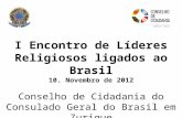 I Encontro de Líderes Religiosos ligados ao Brasil 10. Novembro de 2012 Conselho de Cidadania do Consulado Geral do Brasil em Zurique.