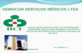 HEMOCOR SERVIÇOS MÉDICOS LTDA RESULTADOS HOSPITALARES DA INTERVENÇÃO CORONÁRIA PERCUTÂNEA PRIMÁRIA NO INFARTO AGUDO DO MIOCÁRDIO EM PACIENTES COM MAIS.