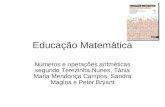 Educação Matemática Números e operações aritméticas segundo Terezinha Nunes, Tânia Maria Mendonça Campos, Sandra Magina e Peter Bryant.