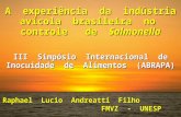 A experiência da indústria avícola brasileira no controle de Salmonella III Simpósio Internacional de Inocuidade de Alimentos (ABRAPA) Raphael Lucio Andreatti.