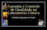 Garantia e Controle de Qualidade no Laboratório Clínico Danielle Nogueira de Assis.
