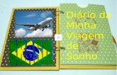 Diário da Minha Viagem de Sonho Brasil  Brasil, é o maior país da América do Sul e da região da América Latina sendo o quinto maior do mundo em área.