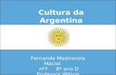 Cultura da Argentina Fernanda Mastrocola Maciel nº7 8º ano D Professor Wilson.