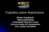 Trabalho sobre Mainfraime Klever Cavalcanti RGM:11092201538 Universidade Mogi das Cruzes Curso de Redes de Computadores Prof. Luciano Gonçalves.
