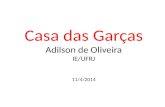 Casa das Garças Adilson de Oliveira IE/UFRJ 11/4/2014.
