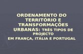 ORDENAMENTO DO TERRITÓRIO E TRANSFORMAÇÕES URBANAS: TRÊS TIPOS DE PROJECTO EM FRANÇA, ITÁLIA E PORTUGAL.