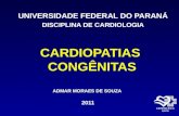 CARDIOPATIAS CONGÊNITAS CONGÊNITAS UNIVERSIDADE FEDERAL DO PARANÁ DISCIPLINA DE CARDIOLOGIA ADMAR MORAES DE SOUZA 2011.