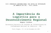 1 A Importância da Logística para o Desenvolvimento Regional Wagner Cardoso Secretário-Executivo do Conselho de Infraestrutura da Confederação Nacional.