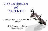 ASSISTÊNCIA AO CLIENTE Professor Luis Carlos Arão Unifenas – Belo Horizonte.