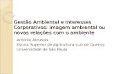 Gestão Ambiental e Interesses Corporativos: imagem ambiental ou novas relações com o ambiente Antonio Almeida Escola Superior de Agricultura Luiz de Queiroz.