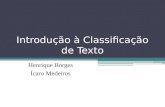 Introdução à Classificação de Texto Henrique Borges Ícaro Medeiros.
