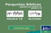 Começar Jogo EBD Prof.Zazá Perguntas Bíblicas SERMÃO DO MONTE (II) MATEUS 6.1-34 HALELU YA ELIYAHU.