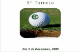 Dia 3 de Dezembro, 2009 5º Torneio. O Evento No seu 5º ano de realização, o torneio Interagrícola Social de Golf reúne parceiros e amigos da Empresa Interagrícola.