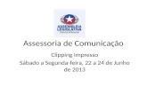 Assessoria de Comunicação Clipping Impresso Sábado a Segunda-feira, 22 a 24 de Junho de 2013.