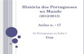 História dos Portugueses no Mundo (2012/2013) Aulas n. o 17 Os Portugueses na Índia I Goa.