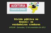 UFSCAR - Sorocaba, 12 de novembro de 2012 Dívida pública no Brasil: os verdadeiros credores.