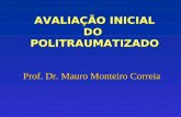 AVALIAÇÃO INICIAL DO POLITRAUMATIZADO Prof. Dr. Mauro Monteiro Correia.