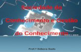 Sociedade do Conhecimento e Gestão do Conhecimento Prof.ª Débora Dado 07/11/13 e 14/11/13.