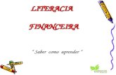 LITERACIA FINANCEIRA “ Saber como aprender “. 1 – O que é a Literacia Financeira ? 2 – Porque razão é que se fala cada vez mais de Literacia Financeira.