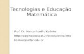 Tecnologias e Educação Matemática Prof. Dr. Marco Aurélio Kalinke  kalinke@utfpr.edu.br.
