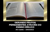 1 AD Caetés – 10/02/2012 GERANDO FRUTOS PERMANENTES ATRAVÉS DO ENSINO BÍBLICO.