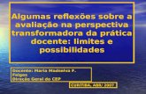 Algumas reflexões sobre a avaliação na perspectiva transformadora da prática docente: limites e possibilidades CURITIBA, ABR/ 2007 Docente: Maria Madselva.