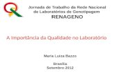 Jornada de Trabalho da Rede Nacional de Laboratórios de Genotipagem RENAGENO Maria Luiza Bazzo Brasília Setembro 2012 A Importância da Qualidade no LaboratórioA.
