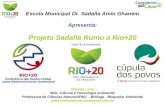 Escola Municipal Dr. Sadalla Amin Ghanem Apresenta: Projeto Sadalla Rumo a Rio+20 Daniela Lima MSc. Ciência e Tecnologia Ambiental Professora de Ciências.