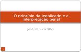 José Nabuco Filho 1 O princípio da legalidade e a interpretação penal.