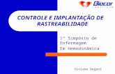 1º Simpósio de Enfermagem Em Hemodinâmica CONTROLE E IMPLANTAÇÃO DE RASTREABILIDADE Viviane Degani.