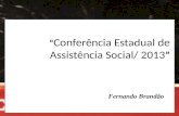“ Conferência Estadual de Assistência Social/ 2013 ” Fernando Brandão.