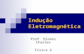Prof. Diones Charles Física 2 Indução Eletromagnética.